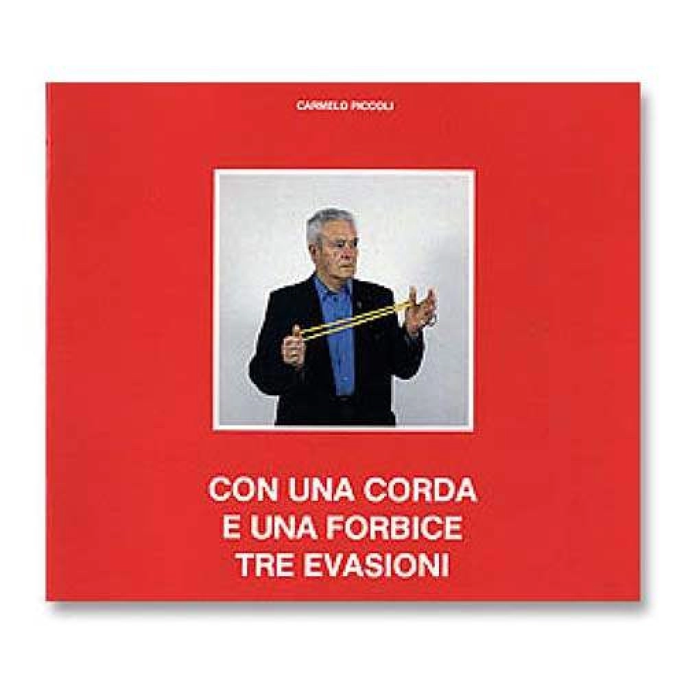 Carmelo Piccoli - Con una corda e una Forbice Tre Evasioni