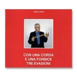 Carmelo Piccoli - Con una corda e una Forbice Tre Evasioni