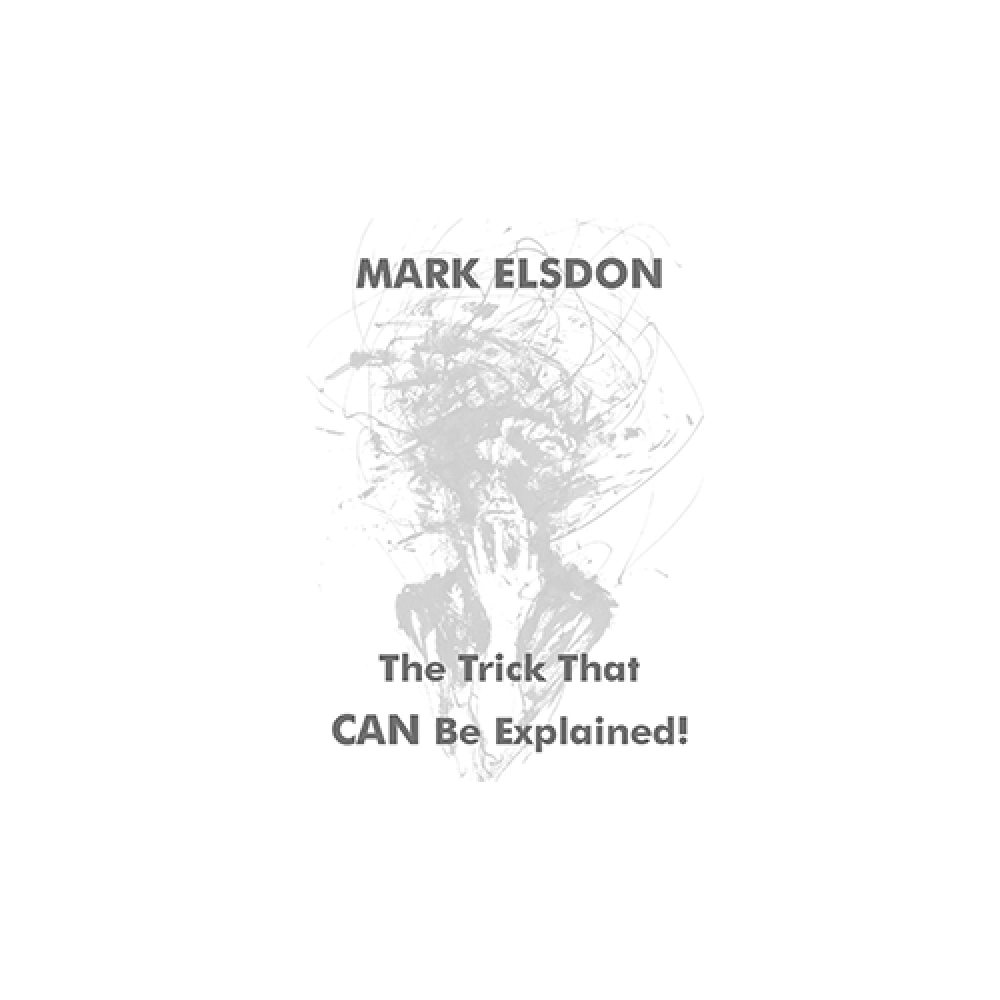 The Trick That CAN Be Explained! by Mark Elsdon