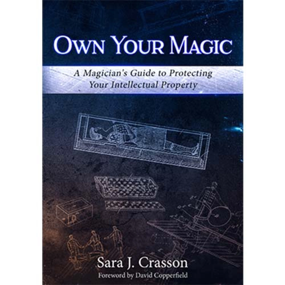 Own Your Magic: A Magician's Guide to Protecting Your Intellectual Property by Sara J. Crasson - Libro