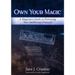 Own Your Magic: A Magician's Guide to Protecting Your Intellectual Property by Sara J. Crasson - Libro