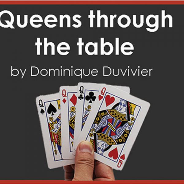 Queens Through The Table (Gimmicks and Online Instructions) by Dominique Duvivier