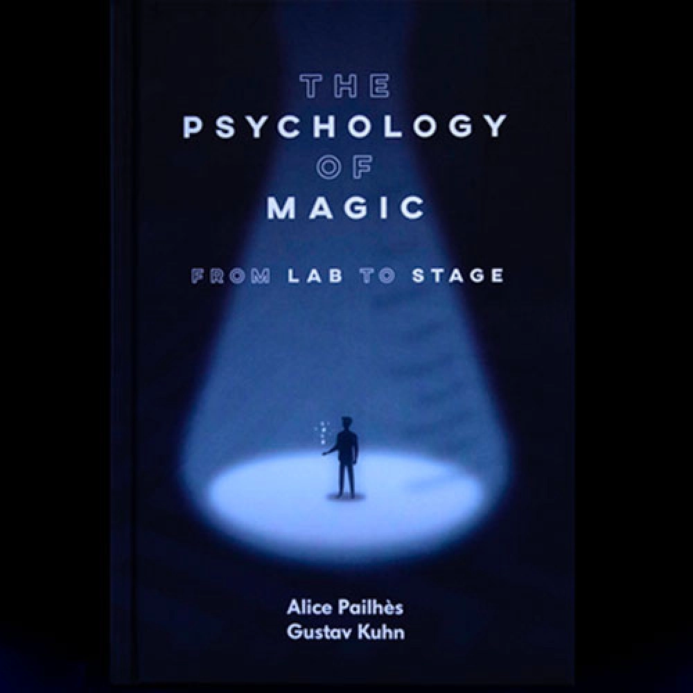 The Psychology of Magic: From Lab to Stage by Gustav Kuhn and Alice Pailhes - Libro
