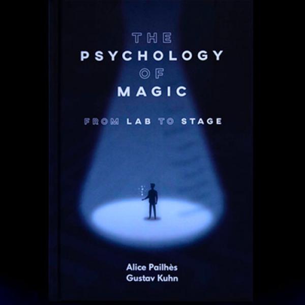 The Psychology of Magic: From Lab to Stage by Gustav Kuhn and Alice Pailhes - Libro