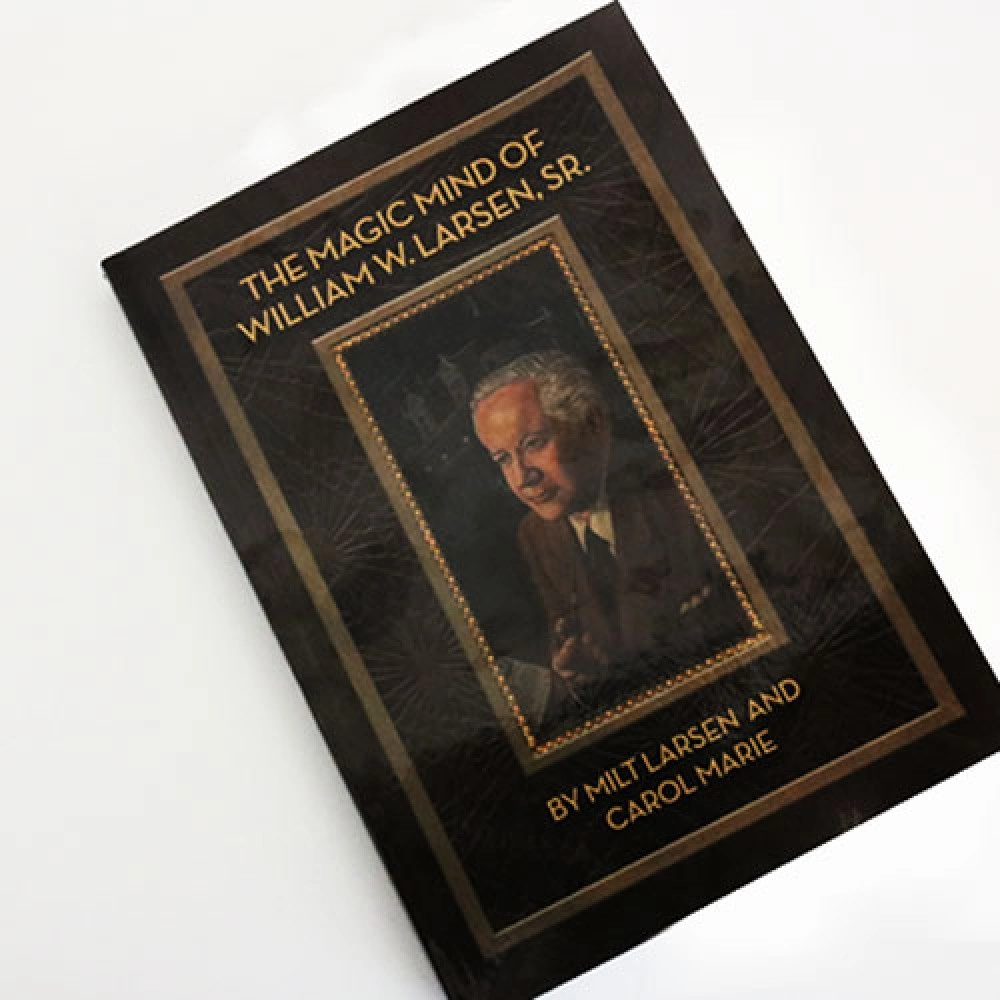 The Magic Mind of William W. Larsen Soft  BOUND by William Larson- Book