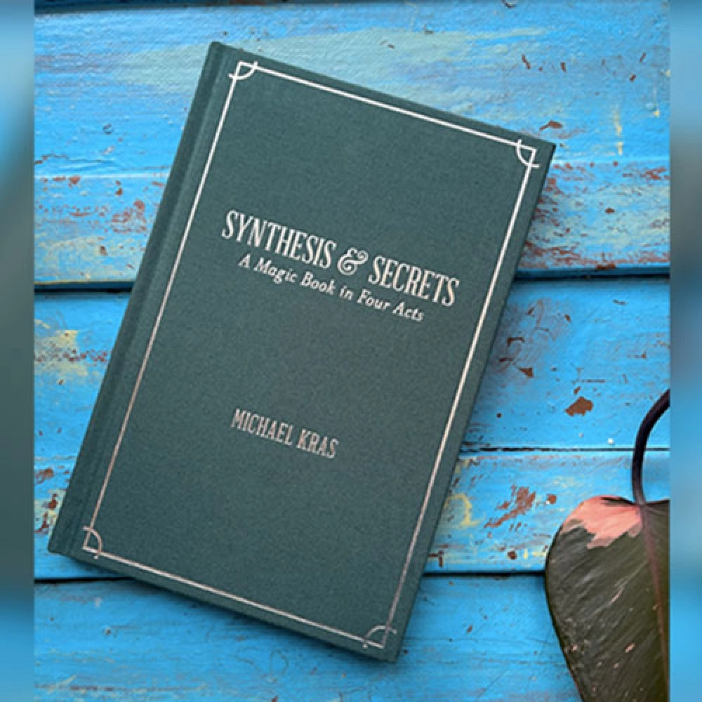 Synthesis and Secrets: A Magic Book in Four Acts by Michael Kras