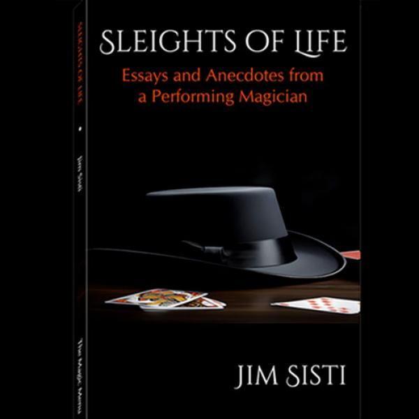 Sleights of Life: Essays and Anecdotes From a Performing Magician by Jim Sisti