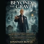 Beyond the Grave: Cold Reading Secrets of the Platform Mediums & Stage Clairvoyants