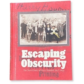 Escaping Obscurity - The Travel Diary of Harry Houdini 1897-1899