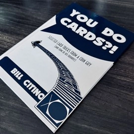 You Do Cards?! Selected Card Tricks from a Coin Guy (and Some of his Friends) by Bill Citino